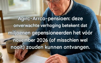 Agirc-Arrco retraite: een onverwachte toename kan miljoenen gepensioneerden treffen vóór november 2026… of nooit het daglicht zien